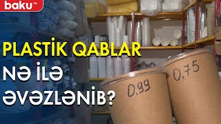 Plastik qablar getdi, İstehlakçının xərci artdı - Baku TV