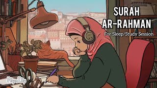 [Lofi theme] Surah Ar-Rahman for Sleep/Study Session 📚 Relief Stress 🌱- Beautiful Quran Recitation 💗