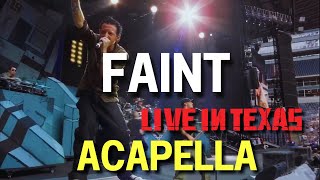 Linkin Park - Faint [Live in Texas] (Acapella)