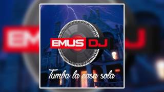 Emus DJ - Tumba La Casa Vs. Casa Sola