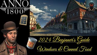 Anno 1800 Beginner's Guide/Tips in 2024 (Episode 6) - ARTISANS GUIDE: Windows and Canned Food!