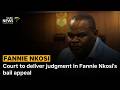 Court to deliver judgment in Fannie Nkosi's bail appeal