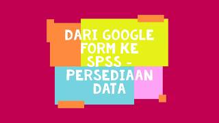 From Google Form To SPSS - Cara Pindahkan data dari google form ke SPSS