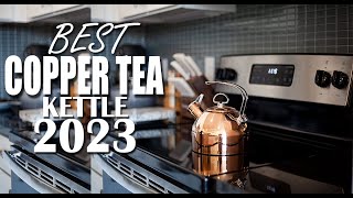 10 Best Copper Tea Kettles 2023 – Reviews \u0026 Buying Guide