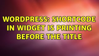 Wordpress: Shortcode in widget is printing before the title (2 Solutions!!)