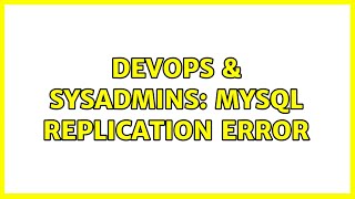 DevOps & SysAdmins: MySQL Replication Error (2 Solutions!!)