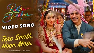 Tere Saath Hoon Main Song | Raksha Bandhan Movie | Akshay Kumar, Himesh Reshmiya