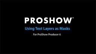 Using a Text Layer as a Mask in ProShow Producer