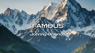 Johnny Orlando - FAMOUS | LYRICS