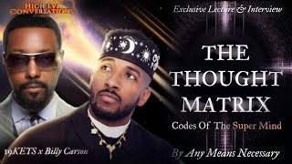 Thought Matrix , Super Mind alchemy, trauma to growth: Lecture & Interview HLC 19Keys & Billy Carson