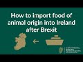 How to Import Food of Animal Origin into Ireland after Brexit