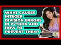 What Causes Integer Division Errors In Python And How To Prevent Them? - Python Code School