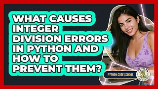 What Causes Integer Division Errors In Python And How To Prevent Them? - Python Code School