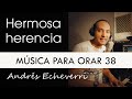 38 Música para orar a solas con Dios - Hermosa herencia - Andrés Echeverri - Sanación interior