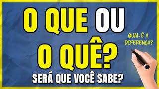 O QUE OU O QUÊ? Qual é a DIFERENÇA? Aprenda Agora Mesmo!