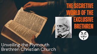 The Secretive World of the Exclusive Brethren: Unveiling the Plymouth Brethren Christian Church