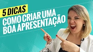 #5 Dicas - Como criar uma boa apresentação