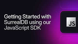 Getting Started with SurrealDB using our JavaScript SDK