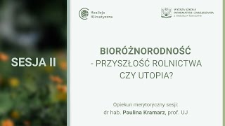 Bioróżnorodność – przyszłość rolnictwa czy utopia? - dr hab. Paulina Kramarz, prof. UJ