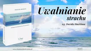 Uwalnianie strachu – Technika Uwalniania dr David Hawkins