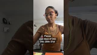 Pisces - Last days of Dec 28th-31st