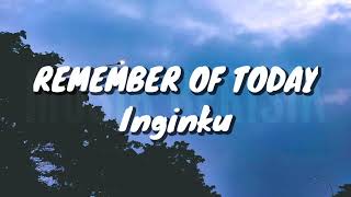 Remember Of Today - Inginku (Lirik)