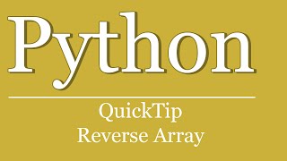 QuickTip #164 - Python Tutorial - Reverse Array