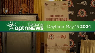 APTN National News: Daytime - May 15, 2024