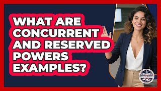 What Are Concurrent And Reserved Powers Examples?