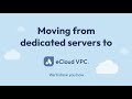 Moving from dedicated servers to eCloud VPC.