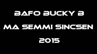 Bafo Bucky B  - Ma semmi sincsen