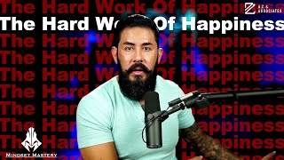 Mindset Mastery with A.Z. Araujo - Episode 186: Hard Work Of Happiness