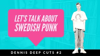 Dennis Deep cuts #2 Let's talk about Swedish Punk.