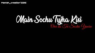 Main sochu tujhe kisi or ko tu soche yaara || Hindi song  lyrics by status whatsapp new video......