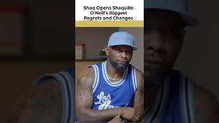 shaq opens shaquille o'neill's biggest regrets and changes