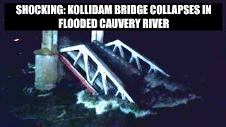 Shocking: Watch Kollidam bridge collapses in flooded Cauvery