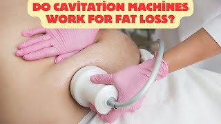 Cavitation Machines: Do They Really Work for Fat Loss?