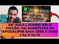 48ª AULA | ZUMBIS não É FICÇÃO, vai ACONTECER no APOCALIPSE entre 2030 a 2040! | Apocalipse 9 ao 14