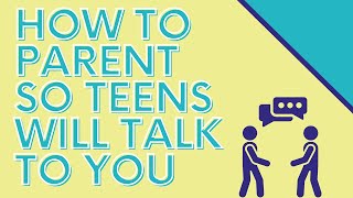 How to Parent So Teens Will Talk to You