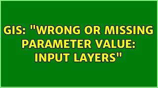 GIS: "Wrong or missing parameter value: Input layers"