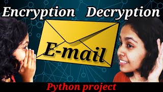 Encryption, Decryption and Sending Mails in Python | Caesar's Cipher Algorithm | Python Project