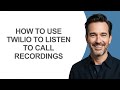 How to Use Twilio to Listen to Call Recordings - KevinHowTo