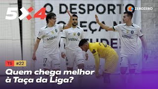 T5, Ep. 22 - Quem chega melhor à Taça da Liga?