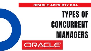 Types of Concurrent Managers in Oracle EBS R12 - Oracle Apps DBA - E-Business Suite R12