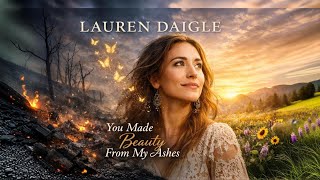 You Made Beauty From My Ashes | Powerful Christian Worship Song 2026 | Lauren Daigle Style Music
