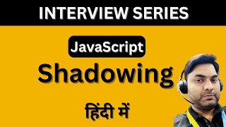 Shadowing in JavaScript, (in HINDI).