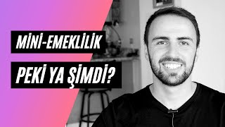 9 ay mini-emeklilik, peki ya şimdi?