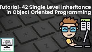 Python Tutorial 42 - Single Level Inheritance in OOP | Python Playlist | Turbo Coding