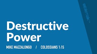 Destructive Power (Colossians 1:15) | Mike Mazzalongo | BibleTalk.tv