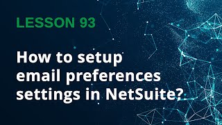 NetSuite Email Preferences Explained | Full Setup Walkthrough - Lesson 93